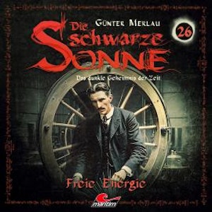 Die schwarze Sonne, Folge 26: Freie Energie