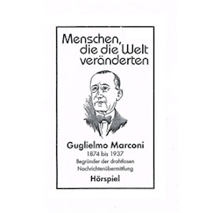 Guglielmo Marconi - Begründer der drahtlosen Nachrichtenübermittlung