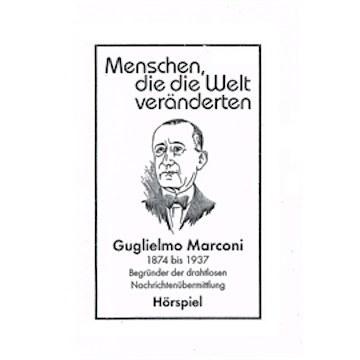 Guglielmo Marconi - Begründer der drahtlosen Nachrichtenübermittlung