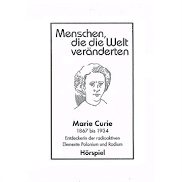 Marie Curie - Entdeckerin der radioaktiven Elemente Polonium und Radium