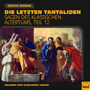 Die letzten Tantaliden (Sagen des klassischen Altertums, Teil 12)