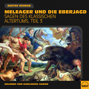 Meleager und die Eberjagd (Sagen des klassischen Altertums, Teil 3)