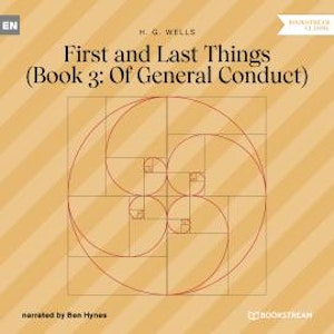 First and Last Things - Book 3: Of General Conduct (Unabridged)