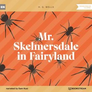 Mr. Skelmersdale in Fairyland (Unabridged)