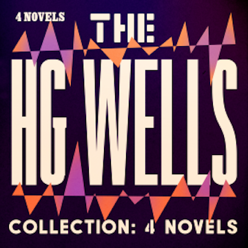 The HG Wells Collection: 4 Novels audiobook, H.G. Wells