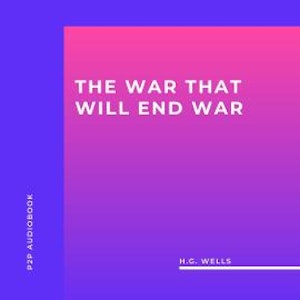 The War That Will End War (Unabridged)