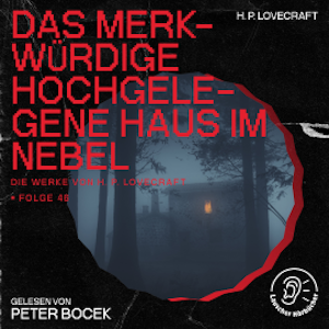 Das merkwürdige hochgelegene Haus im Nebel (Die Werke von H. P. Lovecraft, Folge 46)