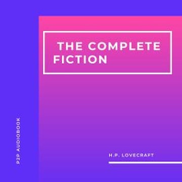 H. P. Lovecraft. The Complete Fiction (Unabridged)