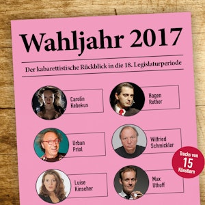 Wahljahr 2017 - Der kabarettistische Rückblick in die 18. Legislaturperiode