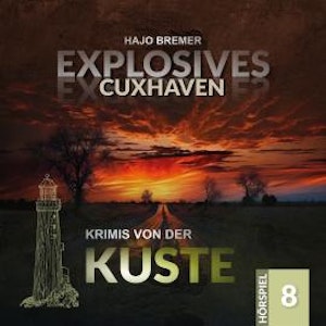 Krimis von der Küste, Folge 8: Explosives Cuxhaven (Ungekürzt), Hajo Bremer