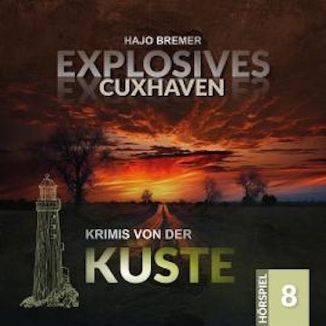 Krimis von der Küste, Folge 8: Explosives Cuxhaven (Ungekürzt) audiobook, Hajo Bremer