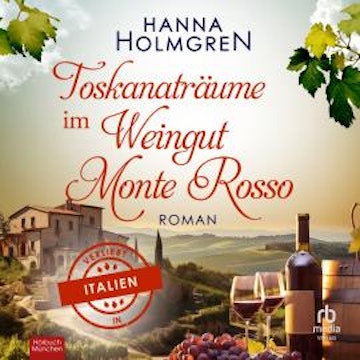 Toskanaträume im Weingut Monte Rosso audiobook, Hanna Holmgren