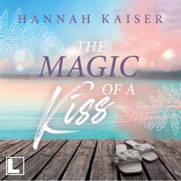 The Magic of a Kiss (ungekürzt) audiobook, Hannah Kaiser