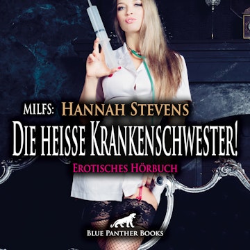 MILFS: Die heiße Krankenschwester! Erotische Geschichte / Erotik Audio Story / Erotisches Hörbuch