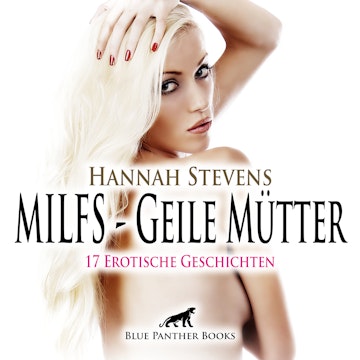 MILFS - Geile Mütter / 17 geile erotische Sex-Geschichten / Erotik Audio Story / Erotisches Hörbuch