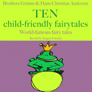 Brothers Grimm and Hans Christian Andersen: Ten child-friendly fairytales