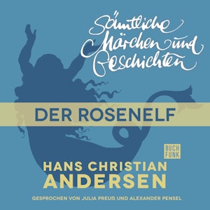 H. C. Andersen: Sämtliche Märchen und Geschichten: Der Rosenelf