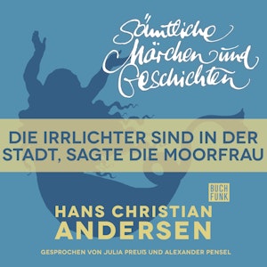 H. C. Andersen: Sämtliche Märchen und Geschichten: Die Irrlichter sind in der Stadt