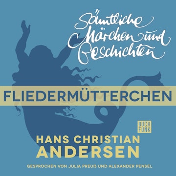 H. C. Andersen: Sämtliche Märchen und Geschichten: Fliedermütterchen