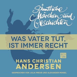 H. C. Andersen: Sämtliche Märchen und Geschichten-Was Vater tut