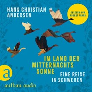 Im Land der Mitternachtssonne - Eine Reise in Schweden (Ungekürzt), Hans Christian Andersen