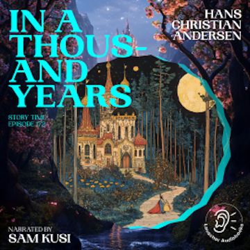 In a Thousand Years (Story Time, Episode 172), Hans Christian Andersen