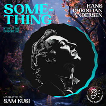 Something (Story Time, Episode 162) audiobook, Hans Christian Andersen