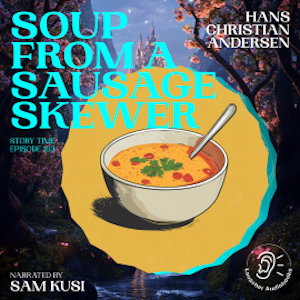 Soup from a Sausage Skewer (Story Time, Episode 163), Hans Christian Andersen