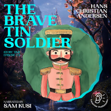 The Brave Tin Soldier (Story Time, Episode 173) audiobook, Hans Christian Andersen