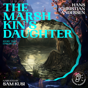 The Marsh King's Daughter (Story Time, Episode 120)