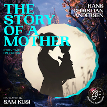 The Story of a Mother (Story Time, Episode 166) audiobook, Hans Christian Andersen