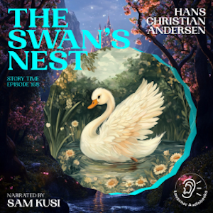 The Swan's Nest (Story Time, Episode 168), Hans Christian Andersen