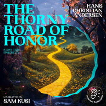 The Thorny Road of Honor (Story Time, Episode 171), Hans Christian Andersen