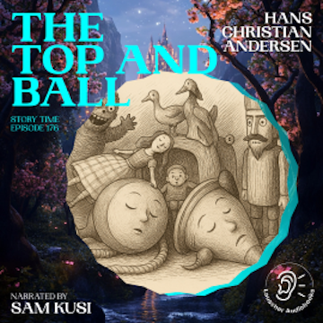 The Top and Ball (Story Time, Episode 176) audiobook, Hans Christian Andersen