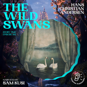 The Wild Swans (Story Time, Episode 185), Hans Christian Andersen