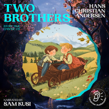 Two Brothers (Story Time, Episode 178) audiobook, Hans Christian Andersen