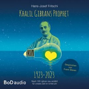 Khalil Gibrans Prophet 1923-2023 (Ungekürzt)