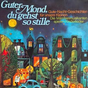 Gute-Nacht-Geschichten, Guter Mond du gehst so stille