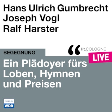 Ein Plädoyer fürs Loben, Hymnen und Preisen - lit.COLOGNE live (Ungekürzt)