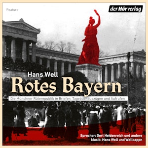 Rotes Bayern - Die Münchner Revolution 1918 und die Räterepubliken 1919.