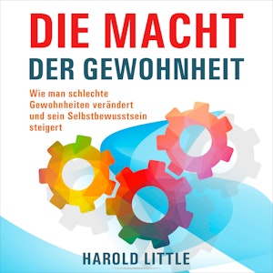 Die Macht der Gewohnheit - Wie man schlechte Gewohnheiten verändert und sein Selbstbewusstsein steigert (Ungekürzt)