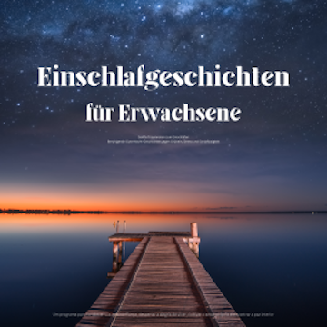Einschlafgeschichten für Erwachsene – Sanfte Traumreisen zum Einschlafen
