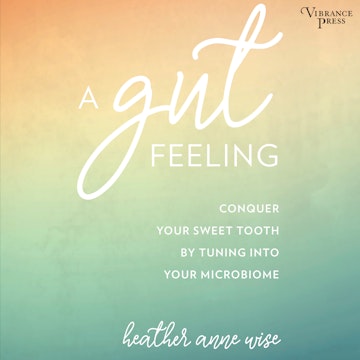 A Gut Feeling - Conquer Your Sweet Tooth by Tuning Into Your Microbiome (Unabridged)