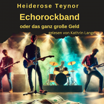 Echorockband oder das ganz große Geld audiobook, Heiderose Teynor