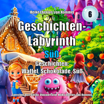 Geschichten-Labyrinth - Süß audiobook, Heike Eberius-von Hammel