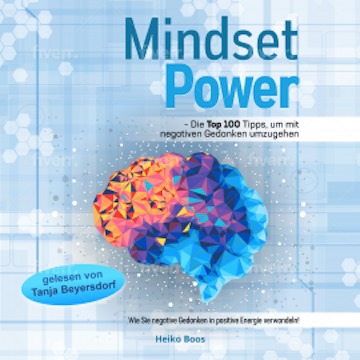 Mindset Power - Die Top 100 Tipps, um mit negativen Gedanken umzugehen