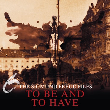 The Sigmund Freud Files, Episode 6: To Be and To Have