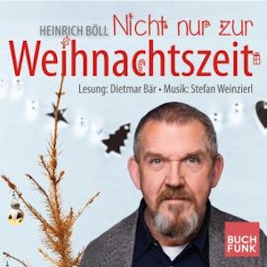 Nicht nur zur Weihnachtszeit - Konzertlesung nach Heinrich Böll (ungekuerzt)