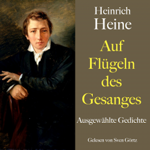 Heinrich Heine: Auf Flügeln des Gesanges, Heinrich Heine