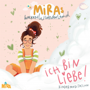 Kindermeditation: Ich bin Liebe! MiRAs Wolkenwunderland